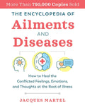 The Encyclopedia of Ailments and Diseases - Emotional Root Causes