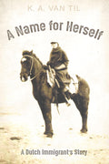A Name for Herself - Memoir of Quiet Courage and Immigrant Life