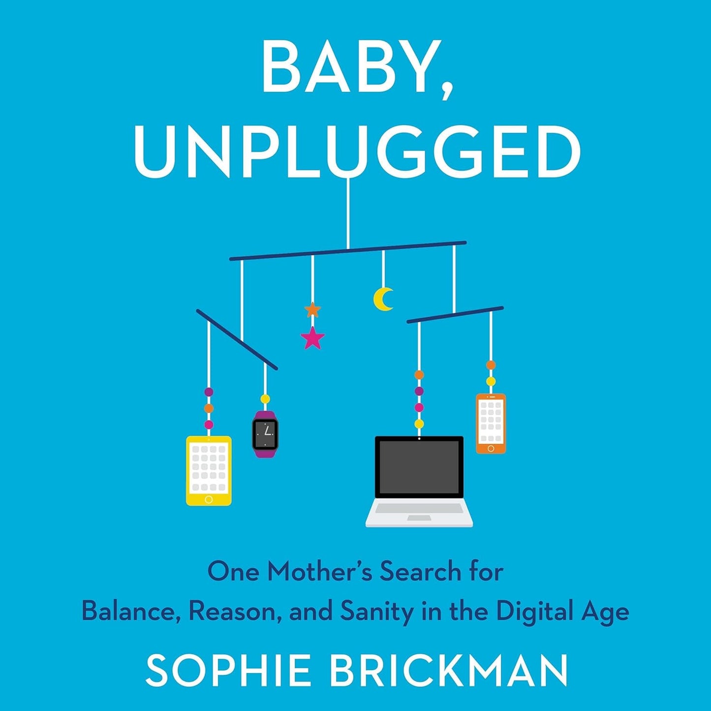 Baby, Unplugged: A Mother's Journey to Digital Balance