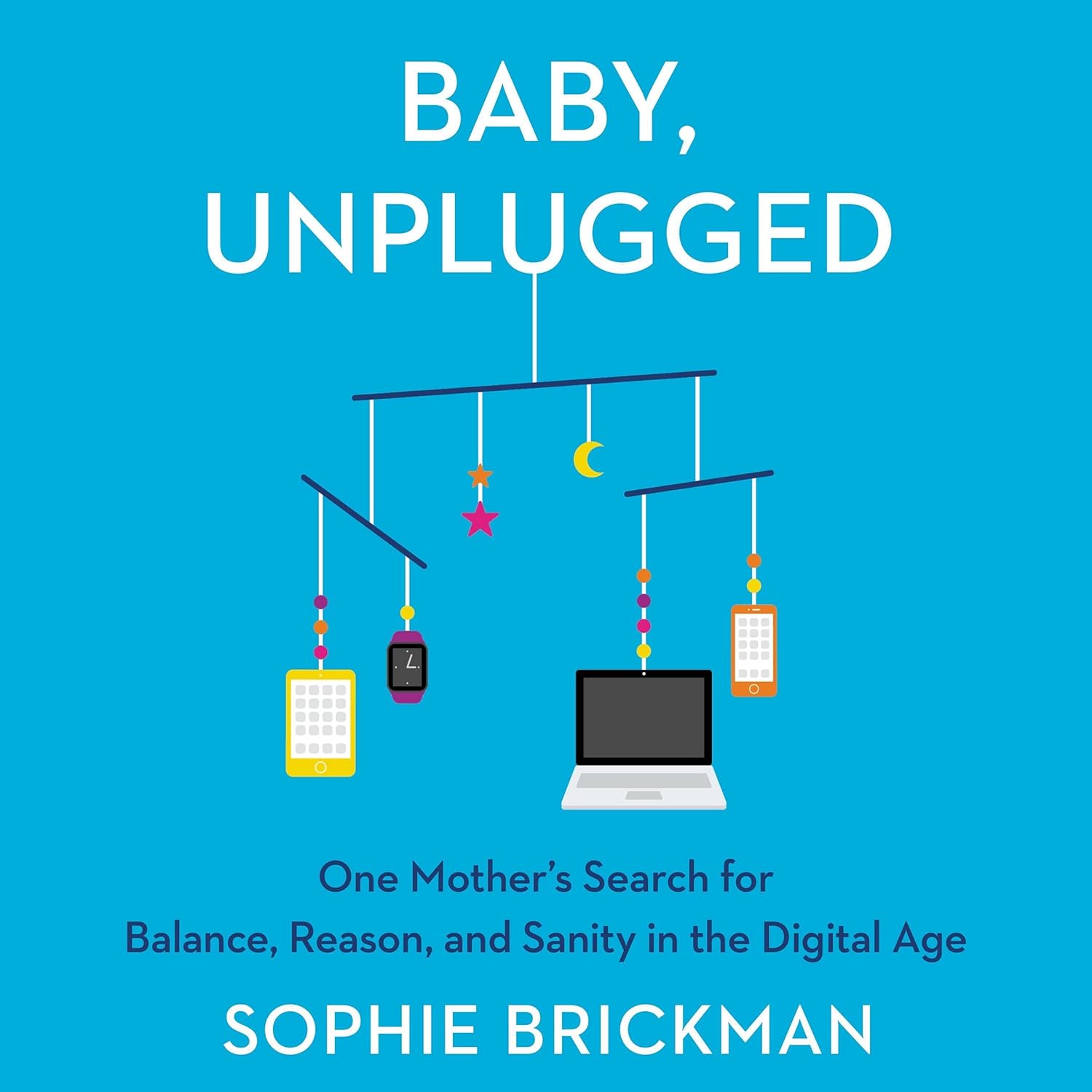 Baby, Unplugged: A Mother's Journey to Digital Balance