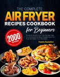 Complete Air Fryer Recipes Cookbook for Beginners - Easy, Healthy