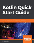 Kotlin Quick Start Guide: Core features to get you ready