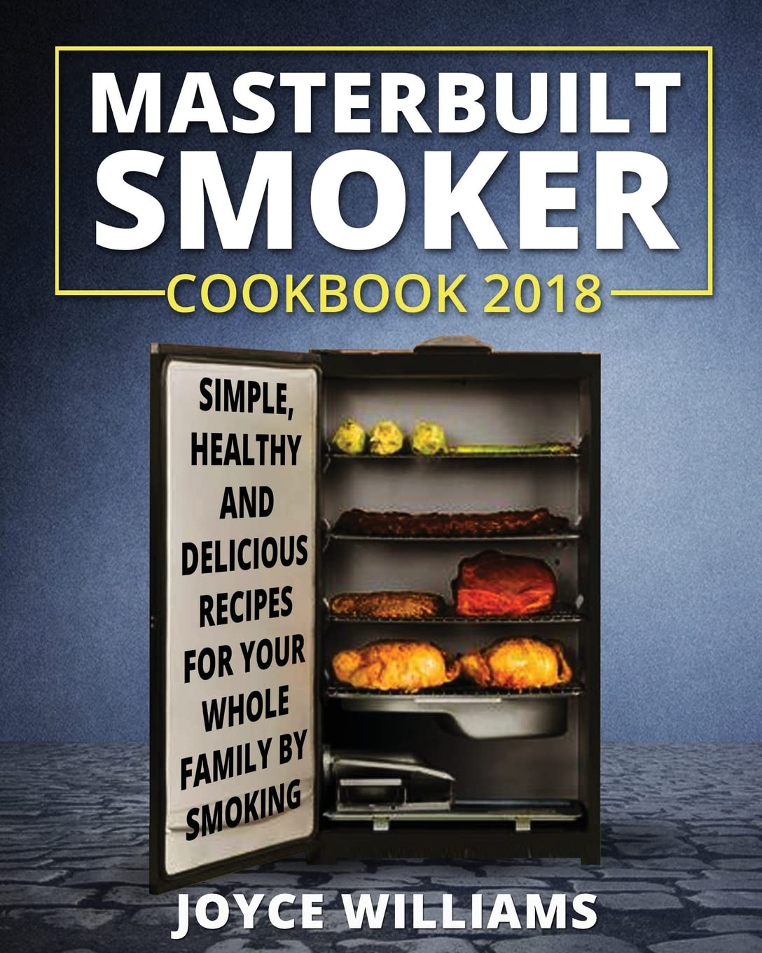 Masterbuilt Smoker Cookbook 2018: Healthy Electric Smoker Recipes