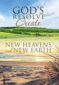 God's Resolve to Create New Heavens and New Earth by Leslie Earwood