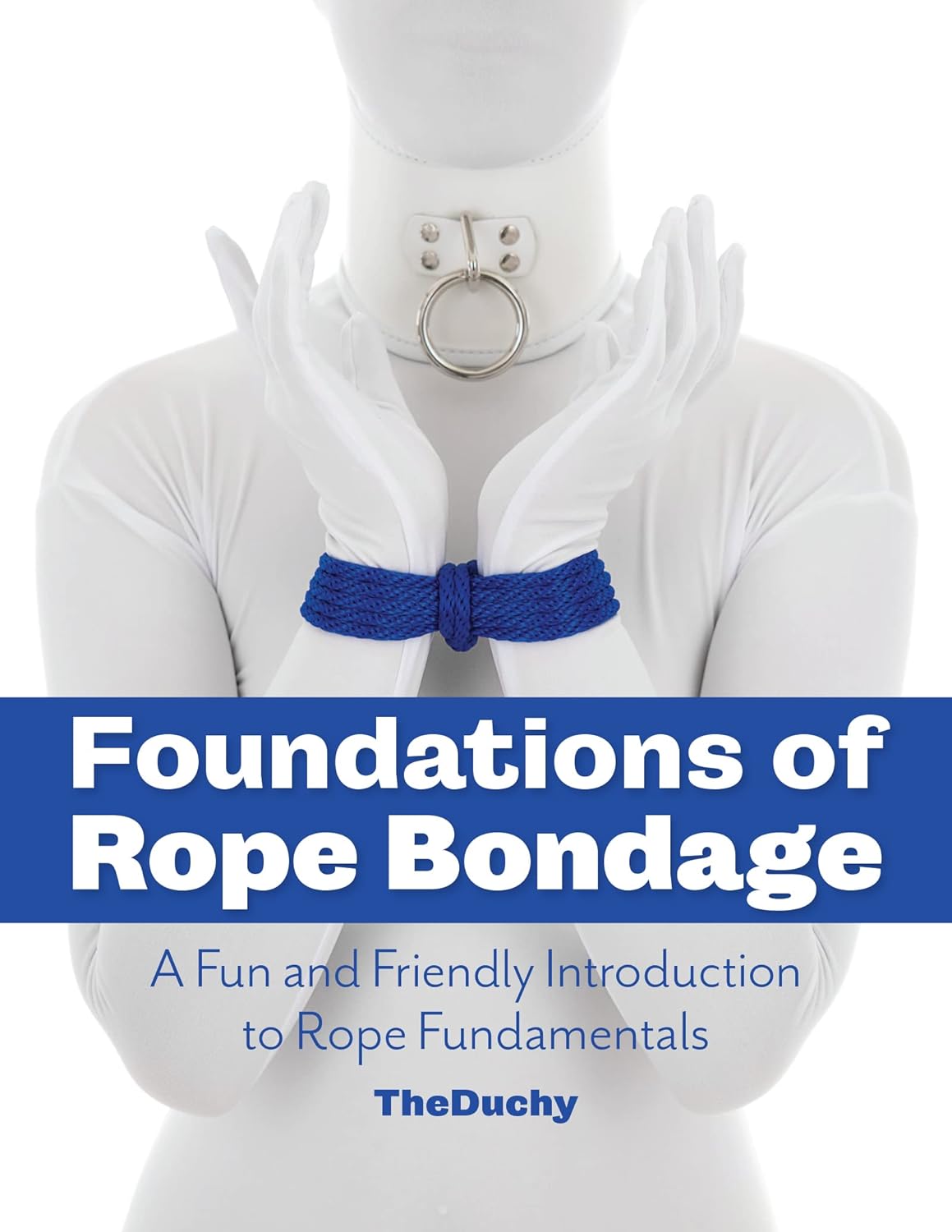 Foundations of Rope Bondage: A Fun Introduction to Rope Skills