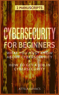 Cybersecurity for Beginners: What You Must Know about Cybersecurity