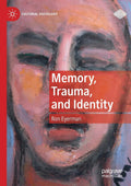 Memory, Trauma, and Identity (Cultural Sociology) - Accessible Essays