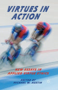 Virtues in Action: New Essays in Applied Virtue Ethics