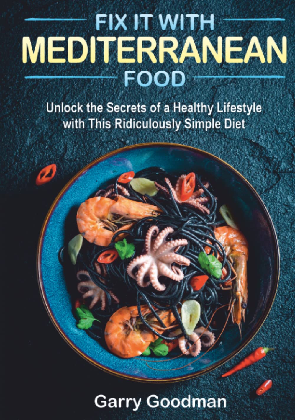 Fix It with Mediterranean Food: Simple Diet for Healthy Living