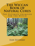 The Wiccan Book of Natural Cures - Practical Grimoire for Healing