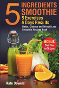 5 Ingredients Smoothie, 5 Exercises, 5 Days Results - Detox & Weight