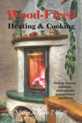 Wood-Fired Heating and Cooking: How to Choose, Maintain, and Operate