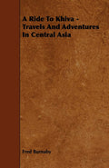 A Ride To Khiva by Fred Burnaby - Central Asia Adventures
