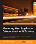 Mastering Web Application Development with Express - Advanced Guide