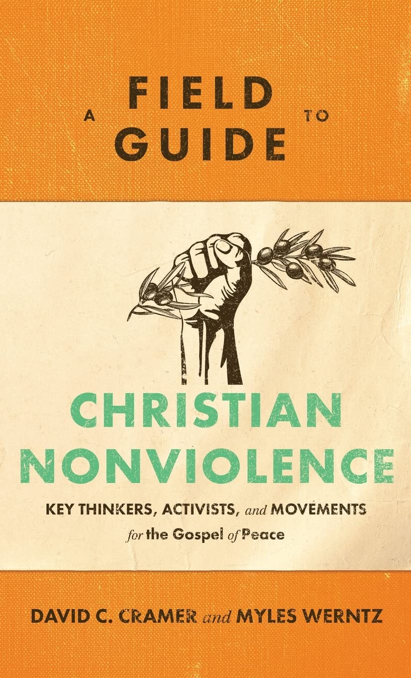 A Field Guide to Christian Nonviolence: Key Thinkers and Movements