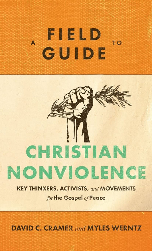 A Field Guide to Christian Nonviolence: Key Thinkers and Movements