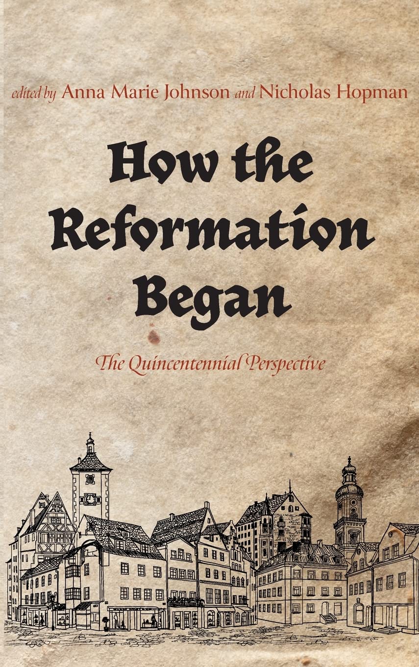 How the Reformation Began: The Quincentennial Perspective Review