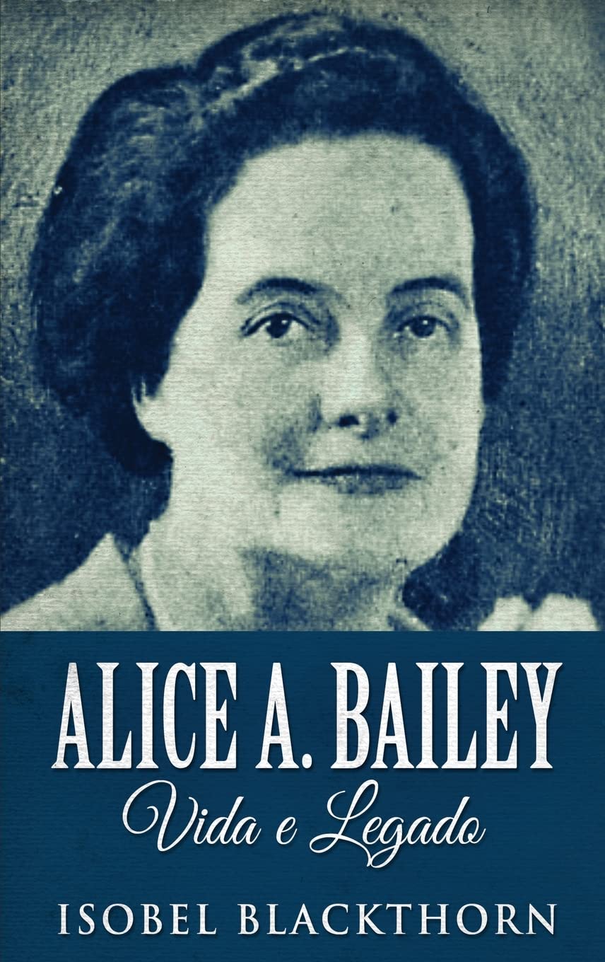 Alice A. Bailey: Vida e Legado - A Profound Exploration