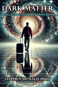 Dark Matter: Collected Short Stories by Stephen Donald Huff Review