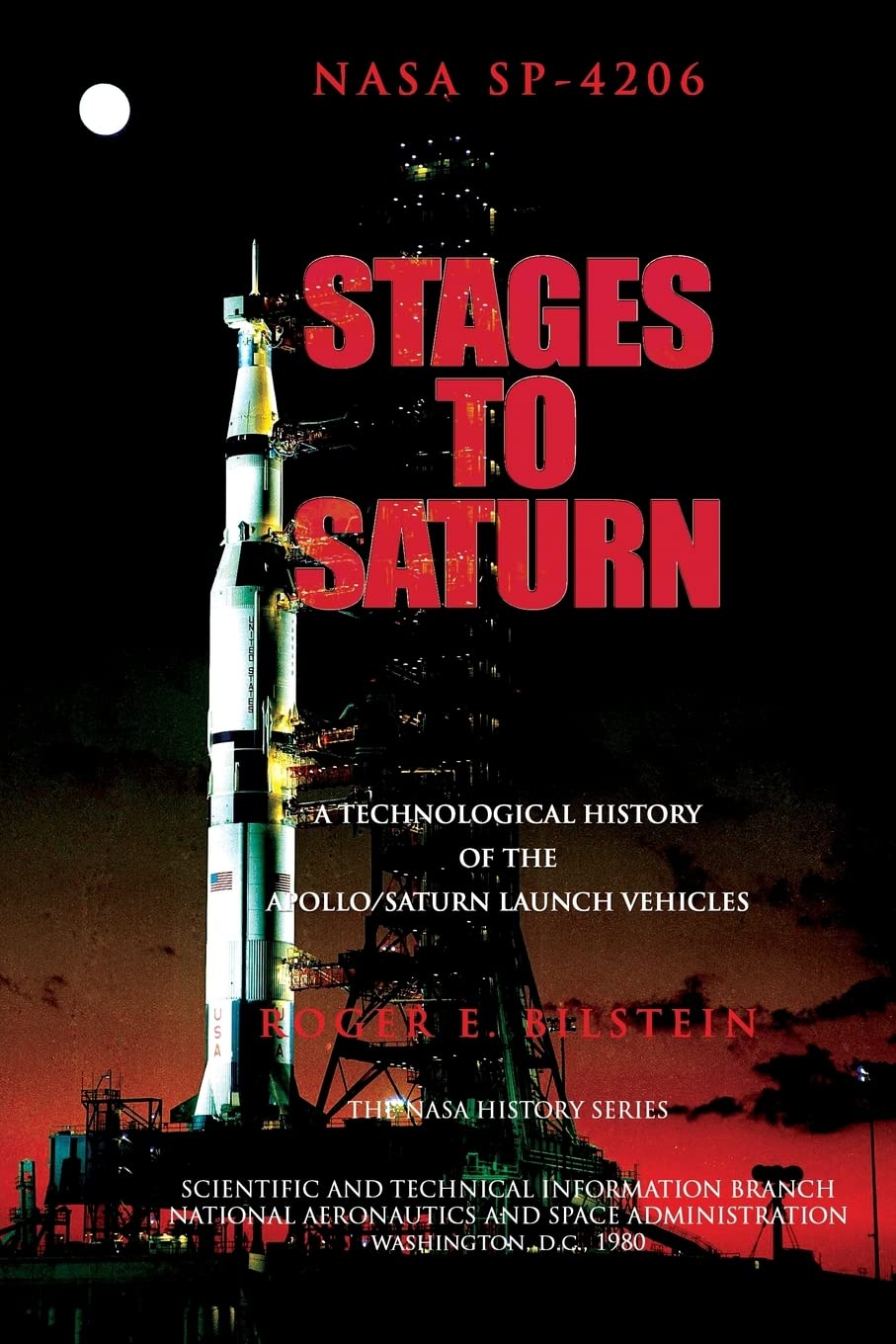 Stages to Saturn: A Technological History of Apollo/Saturn Vehicles