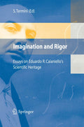 Imagination and Rigor: Essays on Eduardo R. Caianiello's Scientific