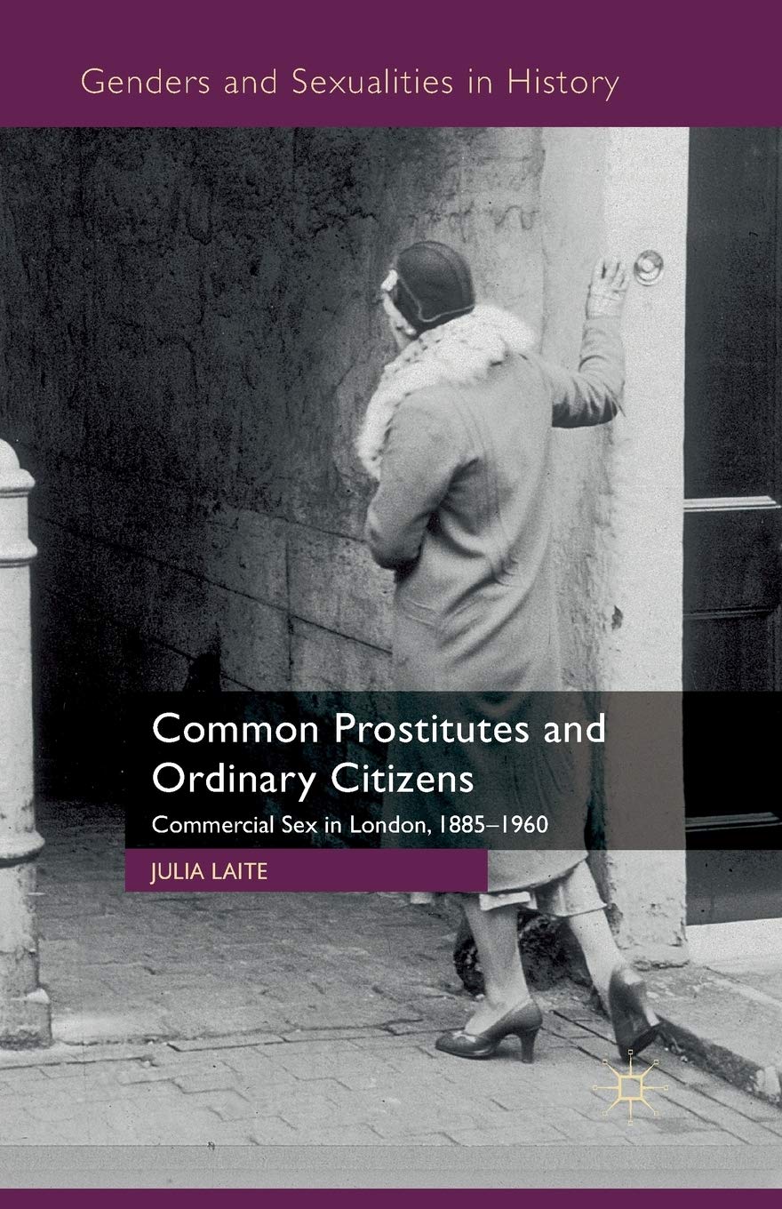 Common Prostitutes and Ordinary Citizens: Commercial Sex in London