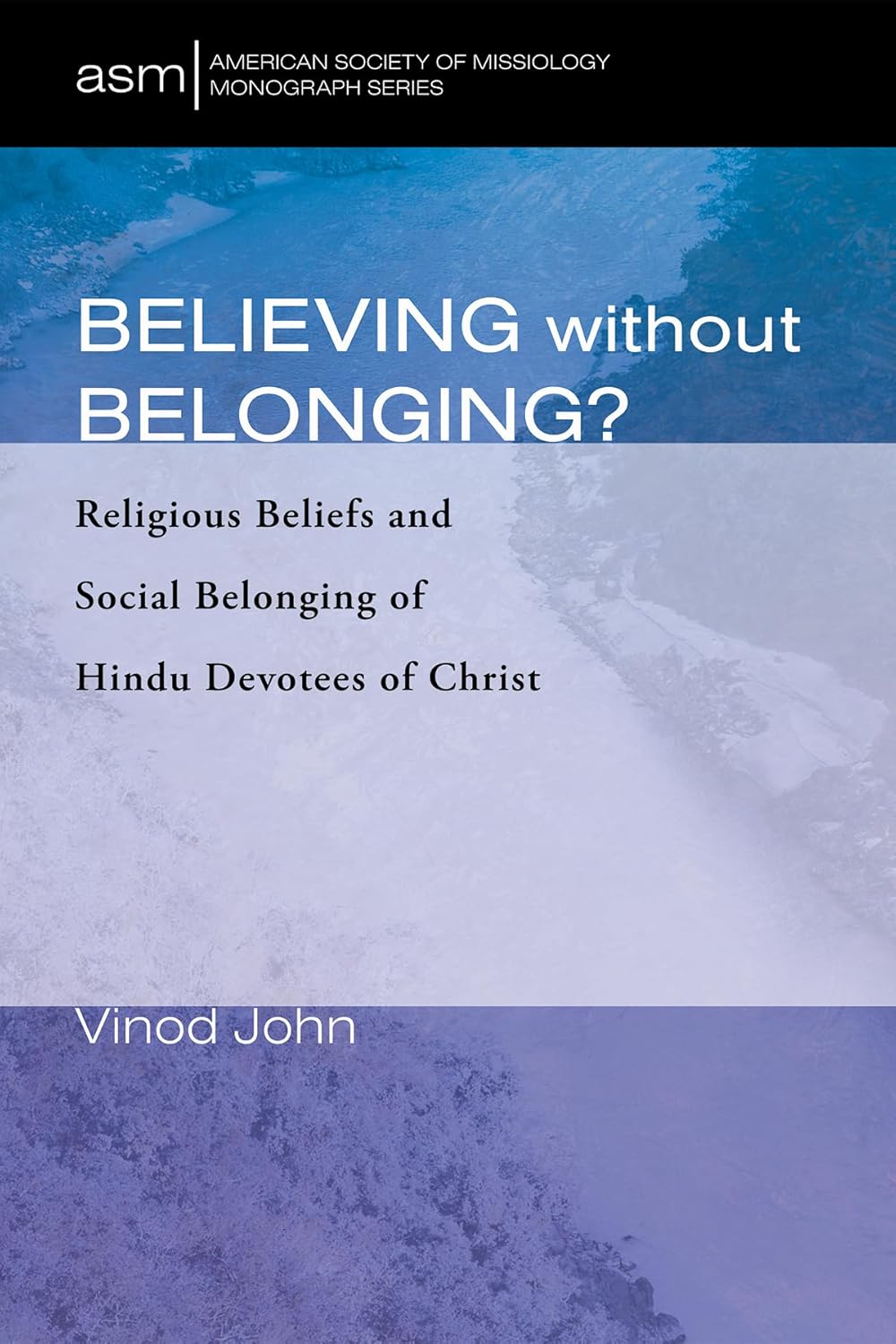 Believing Without Belonging? by Vinod John & Arthur G. McPhee