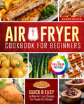 Air Fryer Cookbook For Beginners - Quick, Budget-Friendly Recipes
