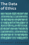 The Data of Ethics - Classic Treatise on Conduct and Morality