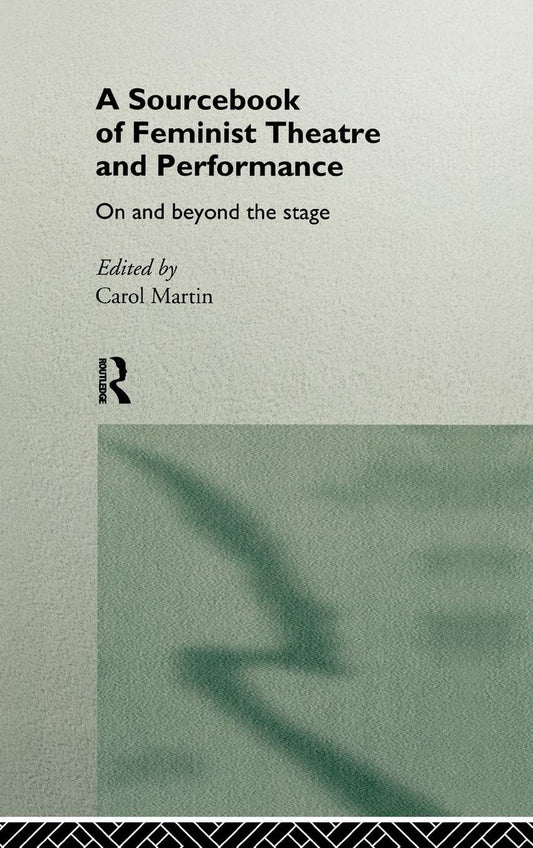 A Sourcebook on Feminist Theatre and Performance: Insightful Guide