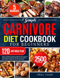 Simple Carnivore Diet Cookbook for Beginners - Easy High-Protein