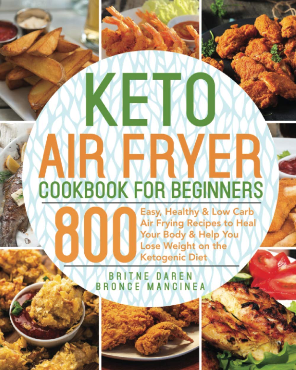 800 Keto Air Fryer Recipes: Heal & Lose Weight