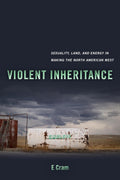 Violent Inheritance: Sexuality, Land, and Energy in the West