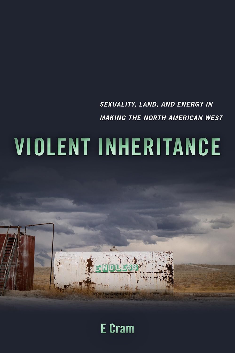 Violent Inheritance: Sexuality, Land, and Energy in the West