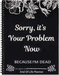End of Life Planner Sorry Its Your Problem Now - Practical & Funny
