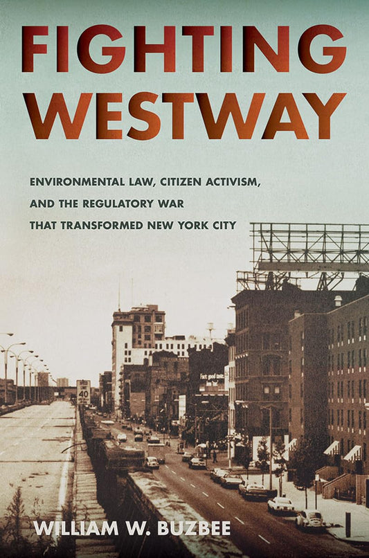 Fighting Westway: Environmental Law and Citizen Activism in NYC