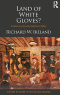 Land of White Gloves?: A History of Crime and Punishment in Wales