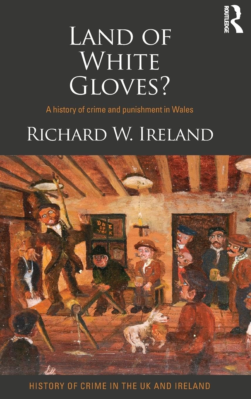 Land of White Gloves?: A History of Crime and Punishment in Wales