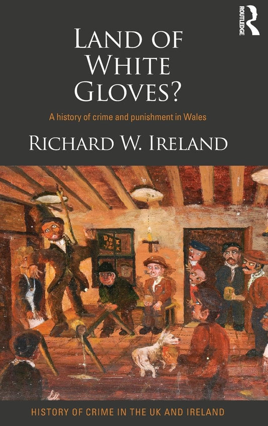 Land of White Gloves?: A History of Crime and Punishment in Wales