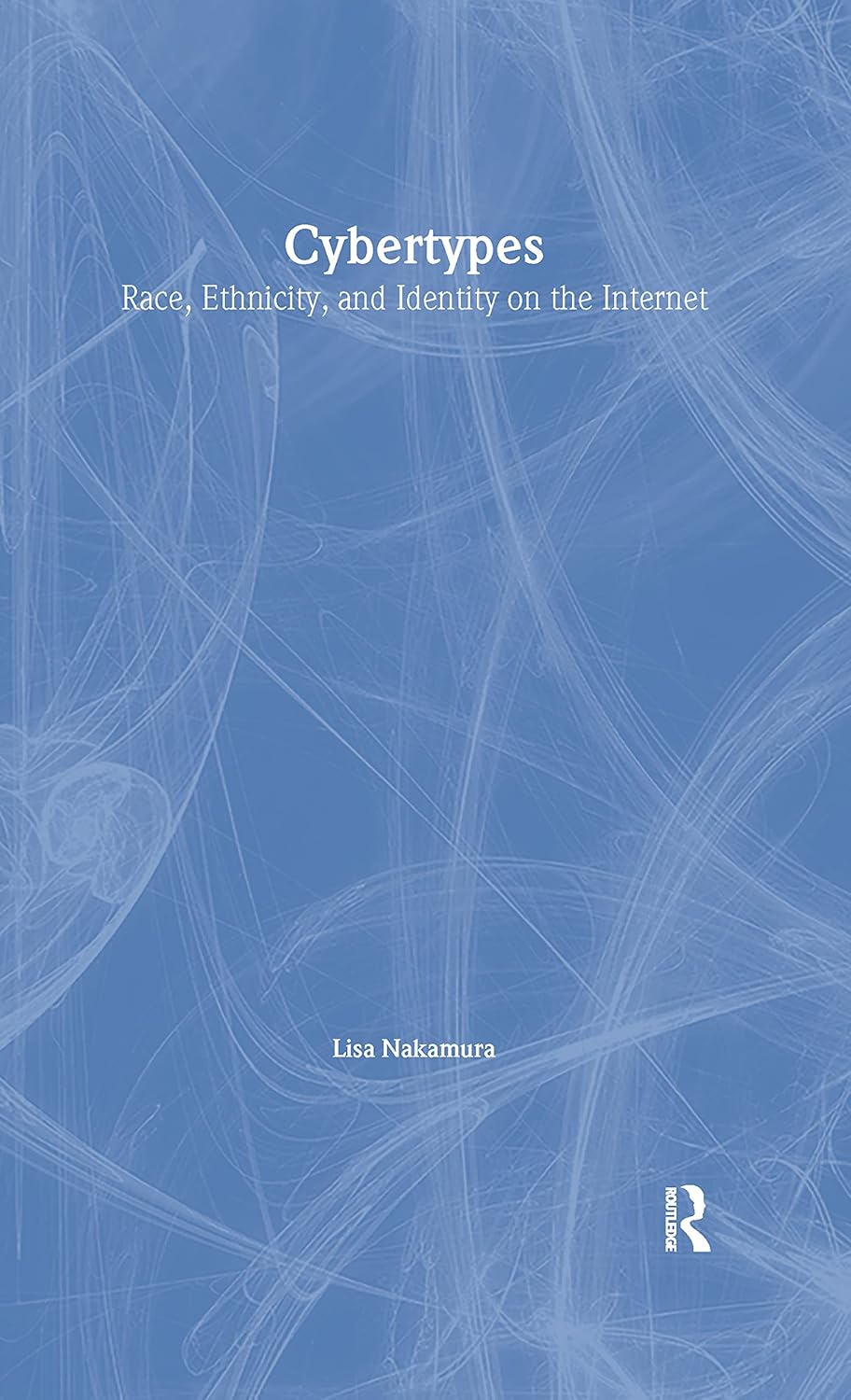 Cybertypes: Race, Ethnicity, and Identity on the Internet Review