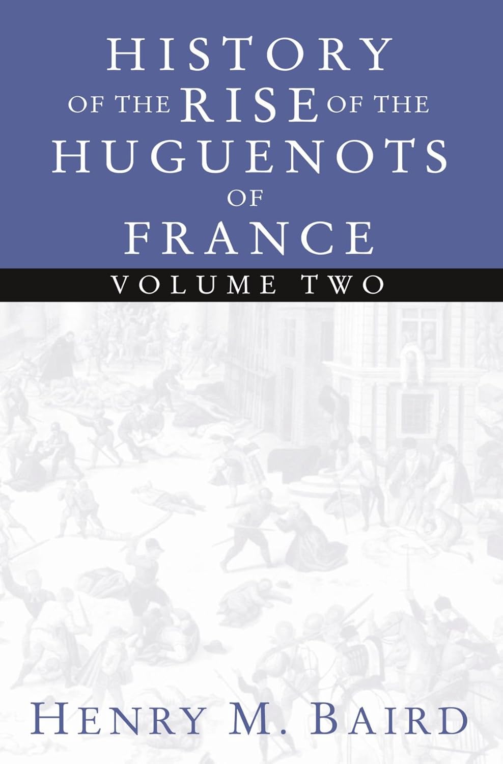 History of the Rise of the Huguenots of France - 2 Volume Set