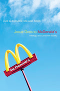 Jesus Goes to McDonald's: Theology and Consumer Society - Book