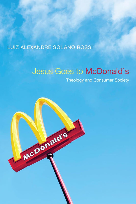 Jesus Goes to McDonald's: Theology and Consumer Society Review