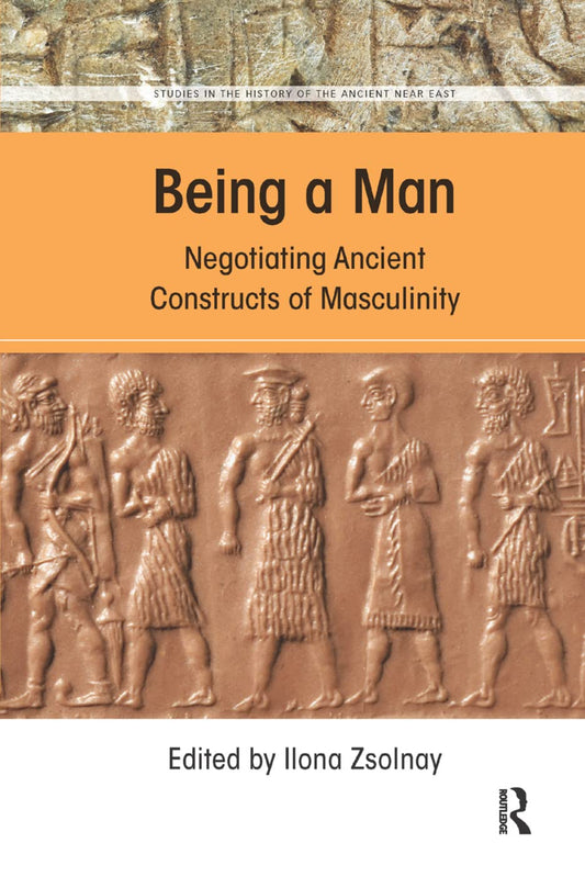 Being a Man: Negotiating Ancient Constructs of Masculinity Review
