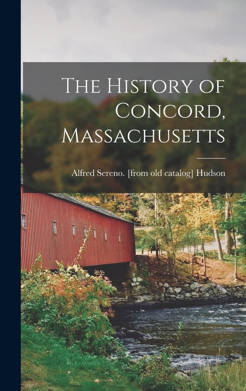 The History of Concord, Massachusetts by Alfred Sereno