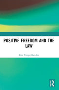 Positive Freedom and the Law by Kim Treiger-Bar-Am Review