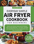 Everyday Simple Air Fryer Cookbook for Beginners - Quick, Low-Calorie