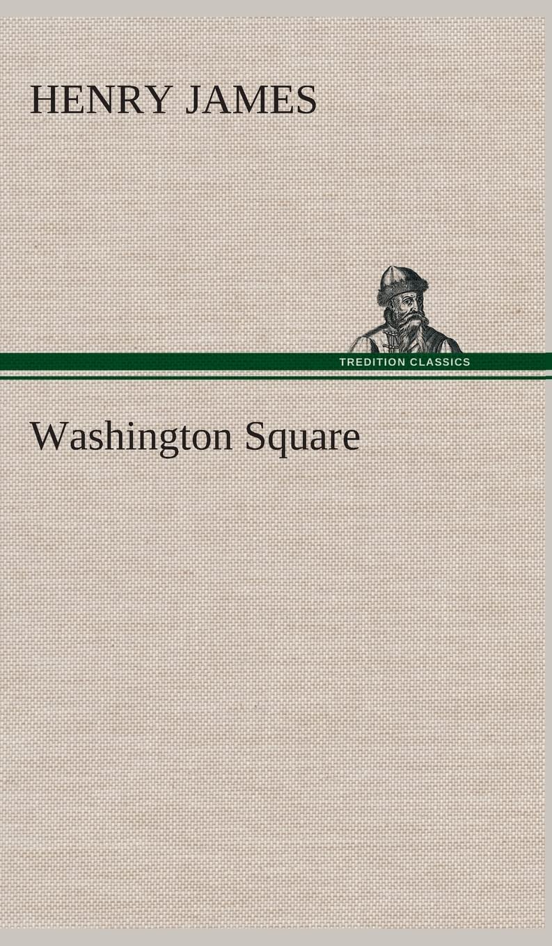 Washington Square by Henry James: A Captivating Literary Journey