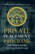 Private Placement Programs: The Holy Grail - Revealing Secret Wealth