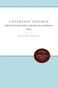 The Uncertain Triumph: Federal Education Policy in the Kennedy